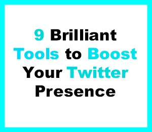 9 Brilliant Tools to Boost Your Twitter Presence