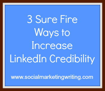 3 Sure Fire Ways to Increase Linkedin Credibility
