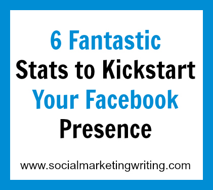 6 Fantastic Stats to Kickstart Your Facebook Presence