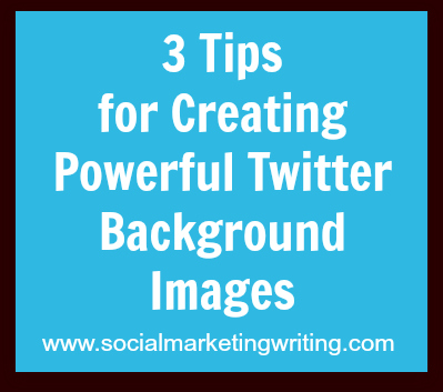 3 Tips for Creating Powerful Twitter Background Images