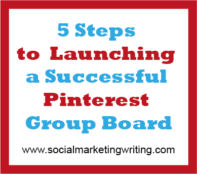 5 Steps to Launching a Successful Pinterest Group Board