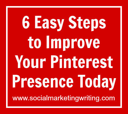 6 Easy Steps to Improve Your Pinterest Presence Today