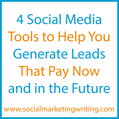 4 Social Media Tools to Help You Generate Leads That Pay Now and in the Future