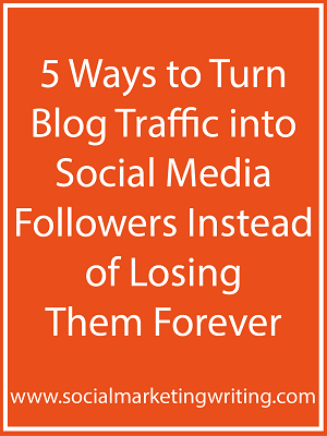 5 Ways to Turn Blog Traffic into Social Media Followers Instead of Losing Them Forever