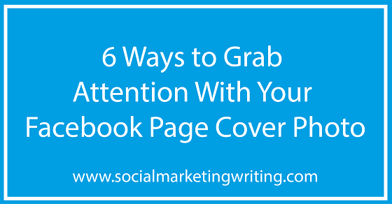 6 Ways to Grab Attention With Your Facebook Page Cover Photo