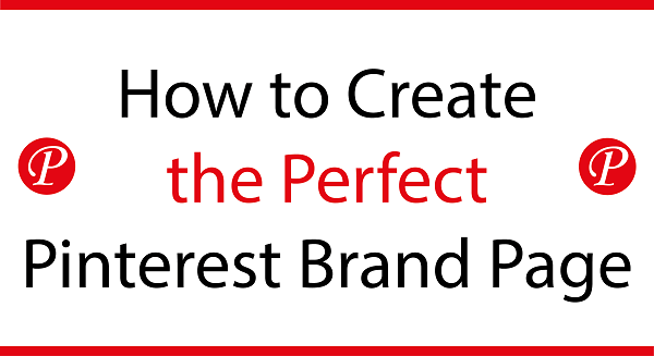 How to Create the Perfect Pinterest Brand Page [Infographic]