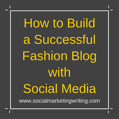 How to Build a Successful Fashion Blog with Social Media