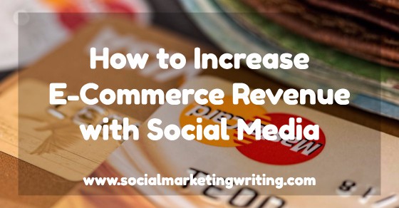 How to Increase E-Commerce Revenue with Social Media
