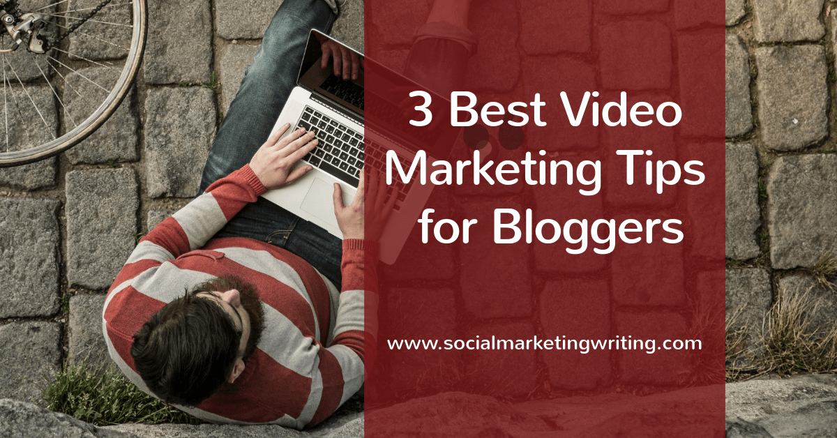 3 Best Video Marketing Tips for Bloggers