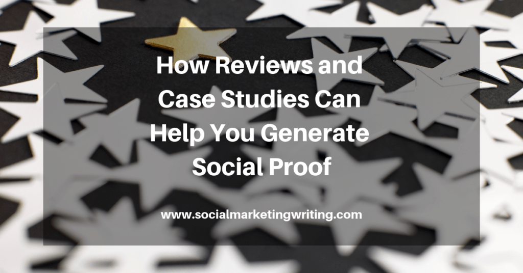How Reviews and Case Studies Can Help You Generate Social Proof