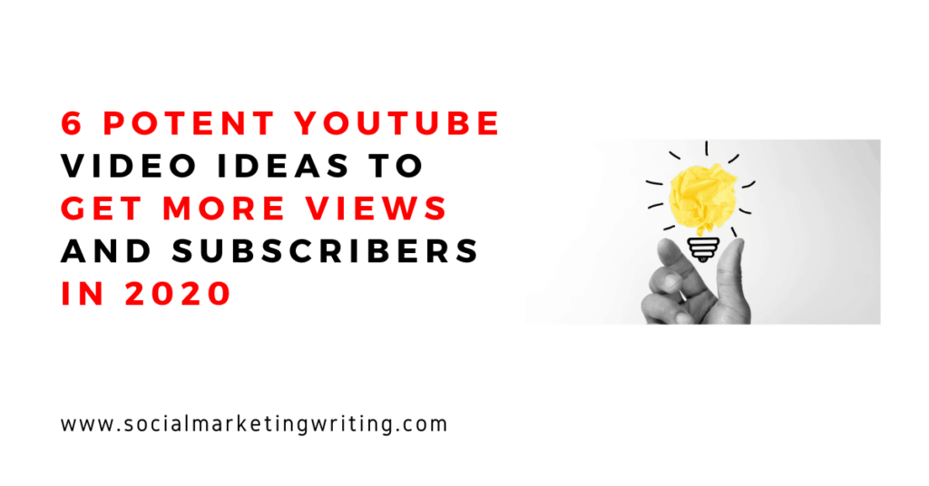 6 YouTube Video Ideas to Get More Views and Subscribers in 2020
