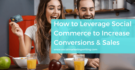 How to Leverage Social Commerce to Increase Conversions & Drive Sales   