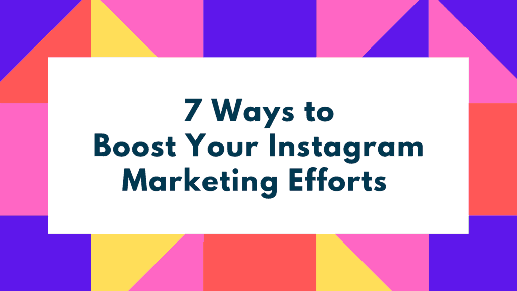 7 Ways to Boost Your Instagram Marketing Efforts By Up to 500% in 2021 