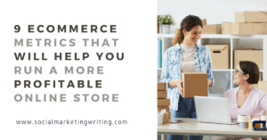 9 Ecommerce Metrics That Will Help You Run a More Profitable Online Store