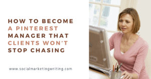 How to Become a Pinterest Manager that Clients Won’t Stop Chasing
