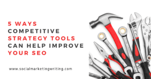 5 Ways Competitive Strategy Tools Can Help Improve Your SEO