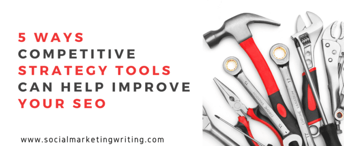 5 Ways Competitive Strategy Tools Can Help Improve Your SEO
